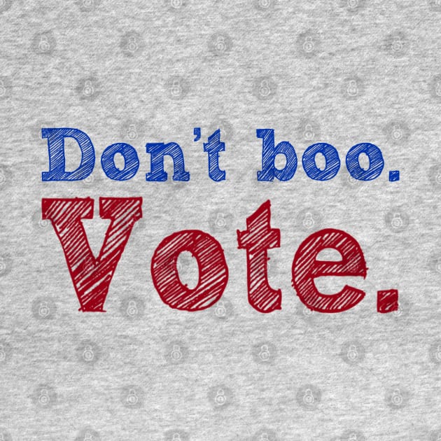 Don't Boo. Vote by Jen Talley Design